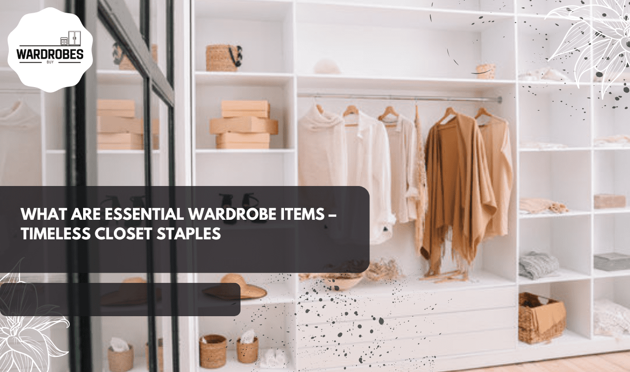 Organized wardrobe showing essential clothing items and illustrating what are essential wardrobe items, including neutral tops, trousers, dresses and shoes for a timeless closet.