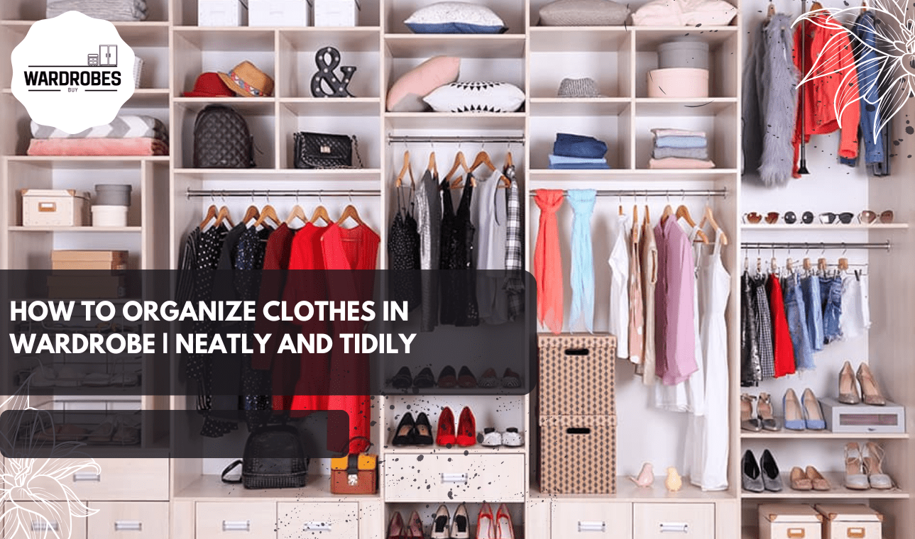 How to organize clothes in wardrobe neatly with shelves, hanging sections, shoes, and storage boxes.