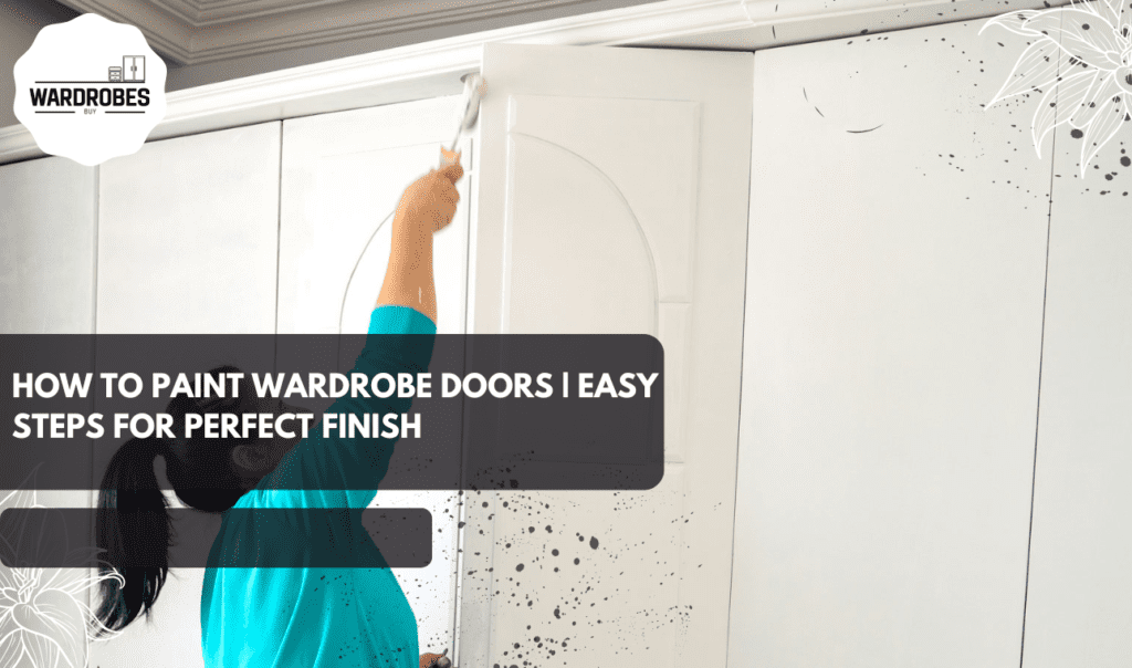 How to Paint Wardrobe Doors | Easy Steps for Perfect Finish