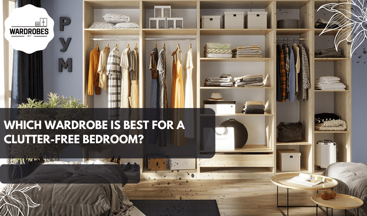 which wardrobe is best for a clutter-free bedroom with modular open wardrobe design.